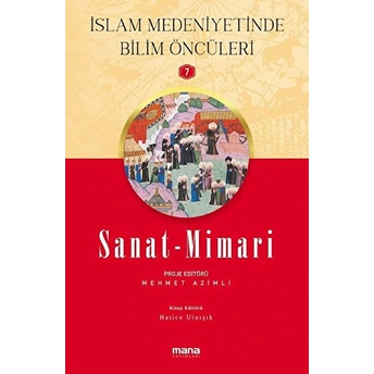 Islam Medeniyetinde Bilim Öncüleri 7 - Sanat-Mimari Hatice Uluışık,Mehmet Azimli