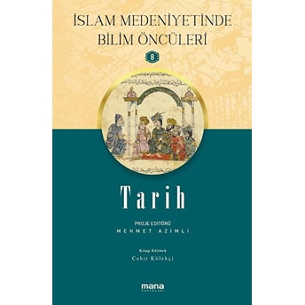 Islam Medeniyetinde Bilim Öncüleri 8 - Tarih Cahit Külekçi,Mehmet Azimli