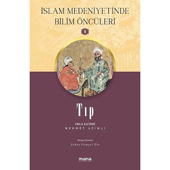 Islam Medeniyetinde Bilim Öncüleri 9 - Tıp Mehmet Azimli,Zehra Gençel Efe