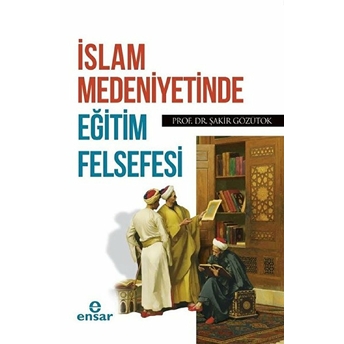 Islam Medeniyetinde Eğitim Felsefesi Şakir Gözütok