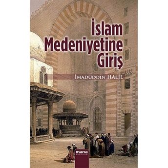 Islam Medeniyetine Giriş Imadüddin Halil