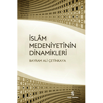 Islam Medeniyetinin Dinamikleri Bayram Ali Çetinkaya