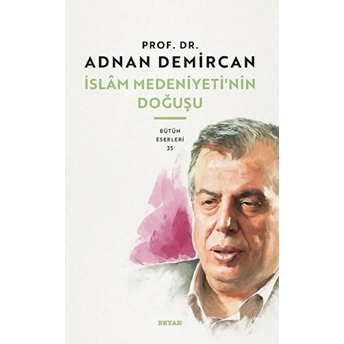 Islam Medeniyeti'nin Doğuşu Prof.dr.adnan Demircan