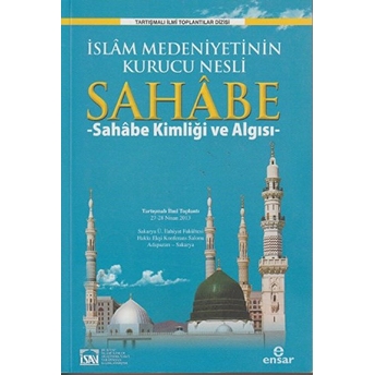 Islam Medeniyetinin Kurucu Nesli Sahabe 1 - Sahabe Kimliği Ve Algısı Ömer Faruk Akpınar