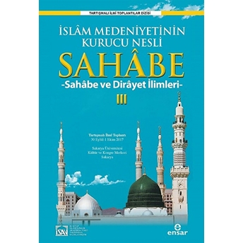 Islam Medeniyetinin Kurucu Nesli Sahabe 3 - Sehabe Ve Dirayet Ilimleri Halil Yılmaz