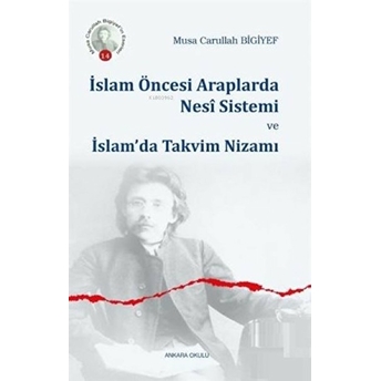 Islam Öncesi Araplarda Nesî Sistemi Ve Islam'da Takvim Nizamı Musa Carullah Bigiyef