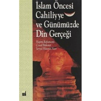 Islam Öncesi Cahiliyye Ve Günümüzde Din Gerçeği Ayetullah Haşimi Rafsancani, Cevad Bahoner, Seyyid Hüseyin Nasr