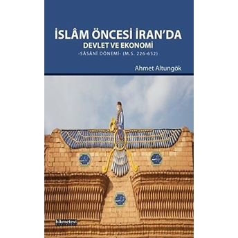 Islam Öncesi Iran'da Devlet Ve Ekonomi Sasani Dönemi Ahmet Altungök