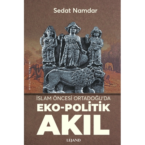 Islam Öncesi Ortadoğu’da Eko-Politik Akıl Sedat Namdar