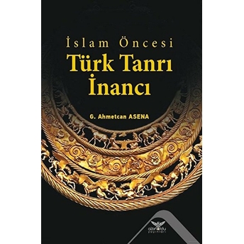 Islam Öncesi Türk Tanrı Inancı - G. Ahmetcan Asena