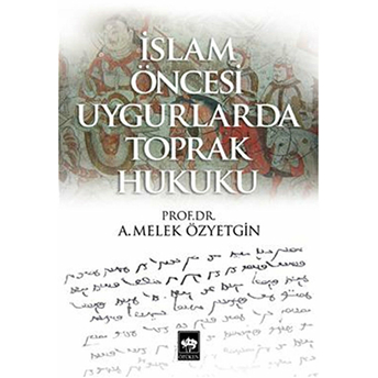 Islam Öncesi Uygurlarda Toprak Hukuku A. Melek Özyetgin