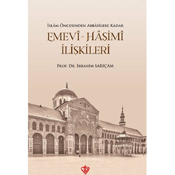 Islam Öncesinden Abbasilere Kadar Emevi Haşimi Ilişkileri Ibrahim Sarıçam