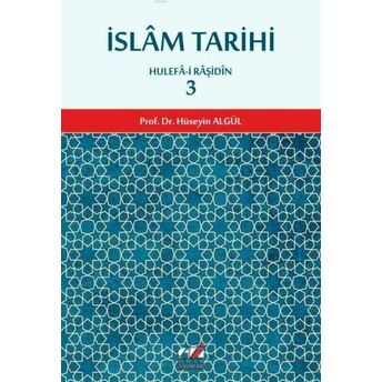 Islam Tarihi 3.Cilt (Hulefa-I Raşidin Dönemi); Hulefa-I Raşidinhulefa-I Raşidin Prof. Dr. Hüseyin Algül