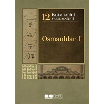 Islam Tarihi Ve Medeniyeti Cilt: 12 - Osmanlılar 1 Ciltli Kolektif