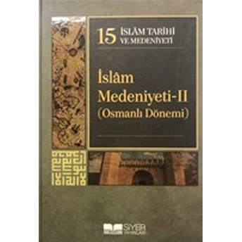 Islam Tarihi Ve Medeniyeti Cilt: 15 - Islam Medeniyeti 2 Ciltli Kolektif