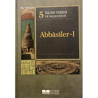 Islam Tarihi Ve Medeniyeti Cilt: 5 Abbasiler 1 Ciltli Kolektif