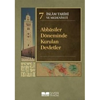 Islam Tarihi Ve Medeniyeti Cilt: 7 - Abbasiler Döneminde Kurulan Devletler Ciltli Kolektif