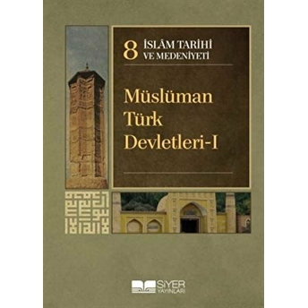 Islam Tarihi Ve Medeniyeti Cilt: 8 - Müslüman Türk Devletleri - 1 Ciltli Kolektif