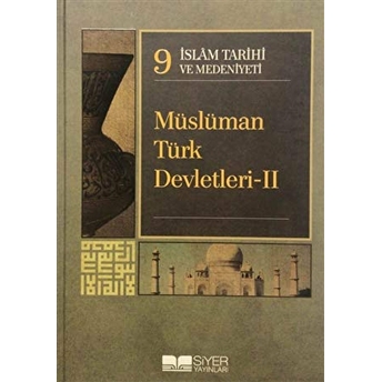 Islam Tarihi Ve Medeniyeti Cilt: 9 - Müslüman Türk Devletleri 2 Ciltli Kolektif