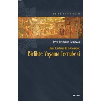 Islam Tarihinin Ilk Döneminde Birlikte Yaşama Tecrübesi Adnan Demircan