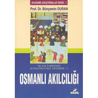 Islam Tarihinin Konjonktürel Değişimi 3 Osmanlı Akılcılığı Bünyamin Duran