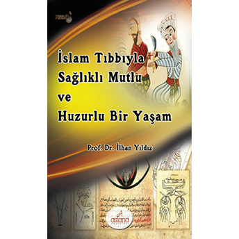 Islam Tıbbıyla Sağlıklı, Mutlu Ve Huzurlu Bir Yaşam Ilhan Yıldız