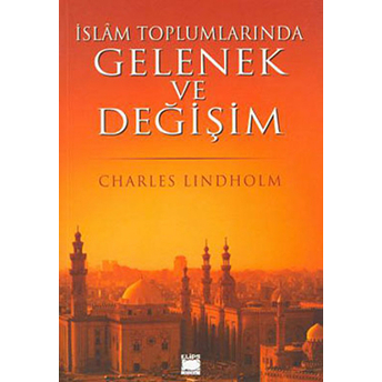 Islam Toplumlarında Gelenek Ve Değişim Charles Lindholm