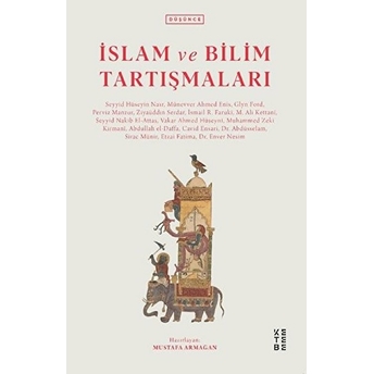 Islam Ve Bilim Tartışmaları Seyyid Hüseyin Nasr, Ziyaüddin Serdar, S. Nakib Attas, Münevver Ahmed Enis, Glyn Ford, Perviz Manzur, Ismail R. Faruki, M. Ali Kettani, Vakar Ahmed Hüseyni, Muhammed Zeki Kirmani, Abdullah El-Daffa, Cavid Ensari, Abdüsselam Sirac Münir, Etzai Fatıma