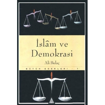 Islam Ve Demokrasi Bütün Eserleri 7 -Teokrasi Ve Totaliterizm- Ali Bulaç