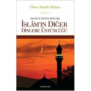 Islam Ve Dünya Dinleri Islam'ın Diğer Dinlere Üstünlüğü Ömer Nasuhi Bilmen