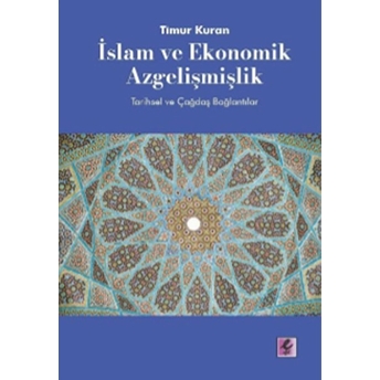 Islam Ve Ekonomik Azgelişmişlik - Tarihsel Ve Çağdaş Bağlantılar Timur Kuran