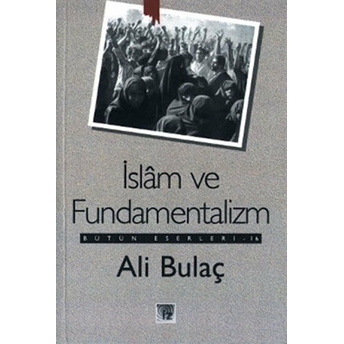 Islam Ve Fundamentalizm Bütün Eserleri 16 Ali Bulaç