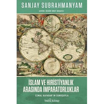 Islam Ve Hıristiyanlık Arasında Imparatorluklar Sanjay Subrahmanyam