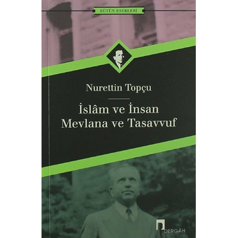 Islam Ve Insan - Mevlana Ve Tasavvuf Nurettin Topçu