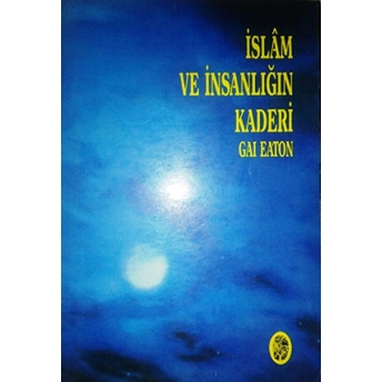 Islam Ve Insanlığın Kaderi Gai Eaton