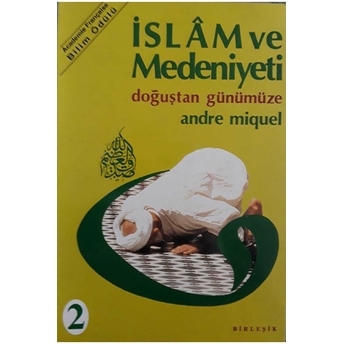 Islam Ve Medeniyeti (Takım 1 Ve 2 Ciltli Andre Miquel