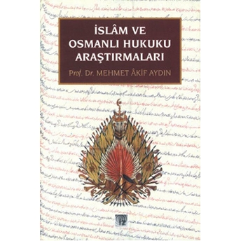 Islam Ve Osmanlı Hukuku Araştırmaları Mehmet Akif Aydın