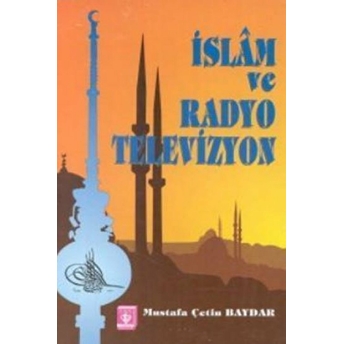 Islam Ve Radyo Televizyon Mustafa Çetin Baydar