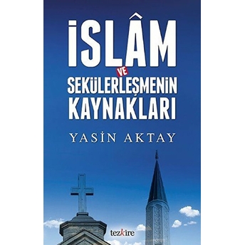 Islam Ve Sekülerleşmenin Kaynakları Yasin Aktay