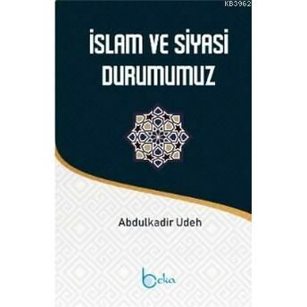 Islam Ve Siyasi Durumumuz Abdülkadir Udeh