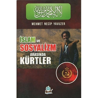 Islam Ve Sosyalizm Arasında Kürtler - Mehmet Necip Yavuzer