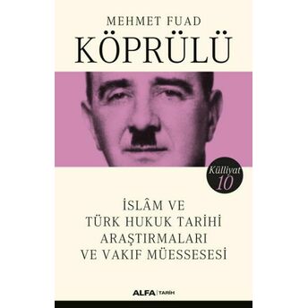 Islam Ve Türk Hukuk Tarihi Araştırmaları Ve Vakıf Müessesesi Mehmet Fuad Köprülü