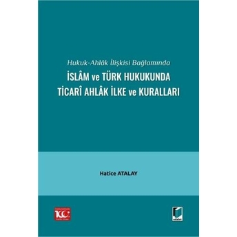 Islâm Ve Türk Hukukunda Ticarî Ahlâk Ilke Ve Kuralları Hatice Atalay