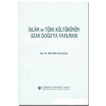 Islam Ve Türk Kültürünün Uzak Doğu'Ya Yayılması Hee-Soo Lee