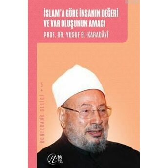 Islam'a Göre Insanın Değeri Ve Var Oluşunun Amacı; Konferans Serisi - 5Konferans Serisi - 5 Yusuf El-Karadavi