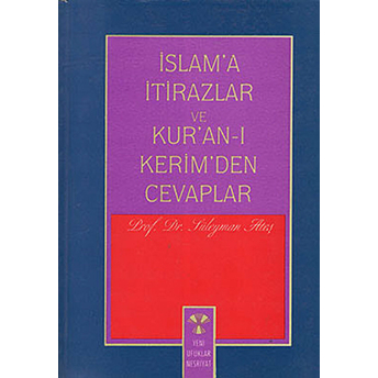 Islam''a Itirazlar Ve Kur''an-I Kerim''den Cevaplar-Süleyman Ateş