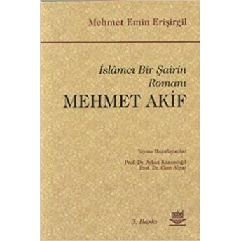 Islamcı Bir Şairin Romanı - Mehmet Akif Mehmet Emin Erisirgil