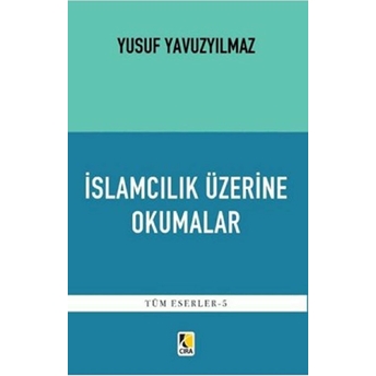 Islamcılık Üzerine Okumalar - Yusuf Yavuzyılmaz