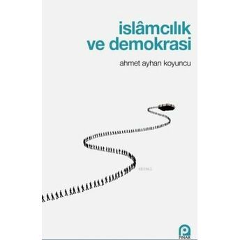 Islamcılık Ve Demokrasi Ahmet Ayhan Koyuncu