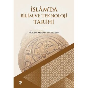 Islamda Bilim Ve Teknoloji Tarihi Mehmet Bayrakdar